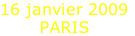 16 janvier 2009
PARIS
