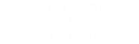 6 au 12 juin 2013
Convention Européenne
BELGIQUE
